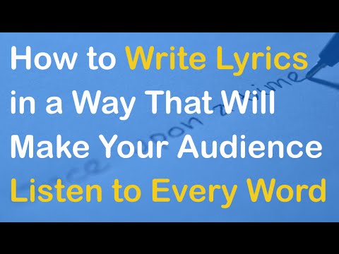 How to Write Lyrics in a Way That Will Make Your Audience Listen to Every Word