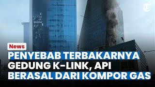 Penyebab Terbakarnya Gedung K-Link Jaksel, Diduga Berasal dari Kompor Gas di Kantin