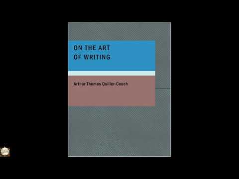 On the Art of Writing: Lectures delivered in the University of Cambridge by Arthur Quiller-Couch — free full audiobook