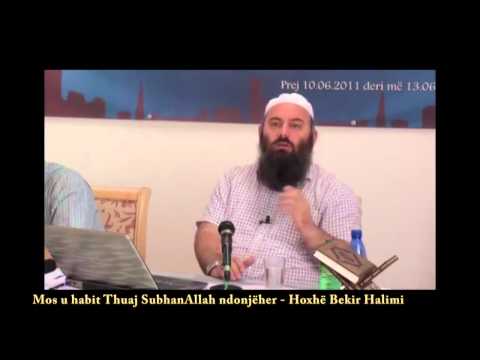 Mos u Habit, Thuaj SubhanAllah ndonjëherë - Hoxhë Bekir Halimi