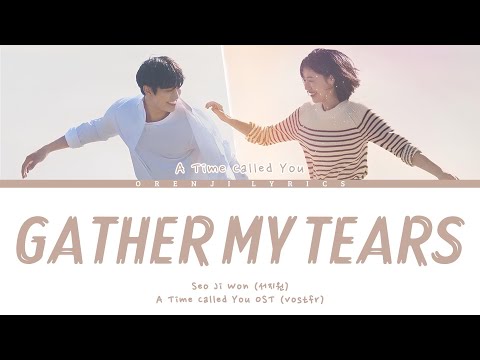 [VOSTFR] A TIME CALLED YOU - SEO JI WON『GATHER MY TEARS』LYRICS HAN/ROM/FR