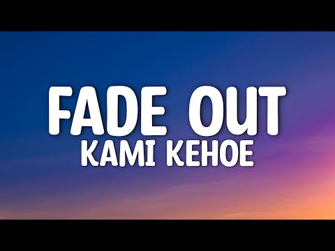 Kami Kehoe - Fade Out (Lyrics)