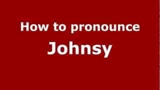 How to pronounce Johnsy