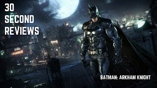 30 Second Reviews: Batman: Arkham Knight