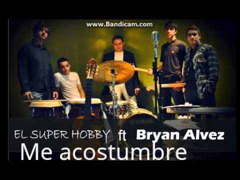 El Super Hobby y Bryan Alvez Me Acostumbre