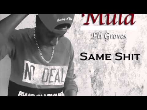Mula Ft Eli Groves - Same Shit