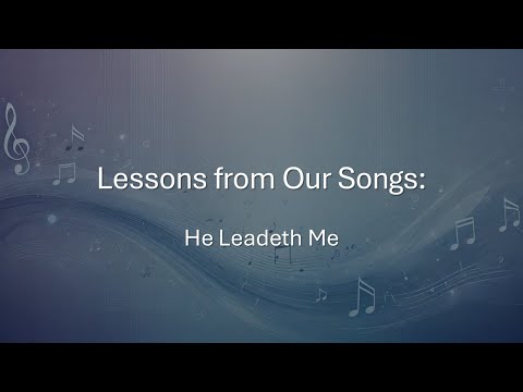 Lessons From Our Songs: He Leadeth Me thumbnail