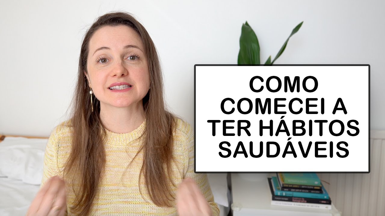 COMO COMECEI A TER HÁBITOS SAUDÁVEIS - 10 mudanças na minha qualidade de vida