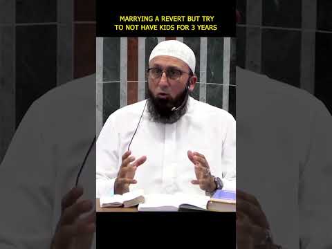 Marry a revert but Try not to have kids for 3yrs !