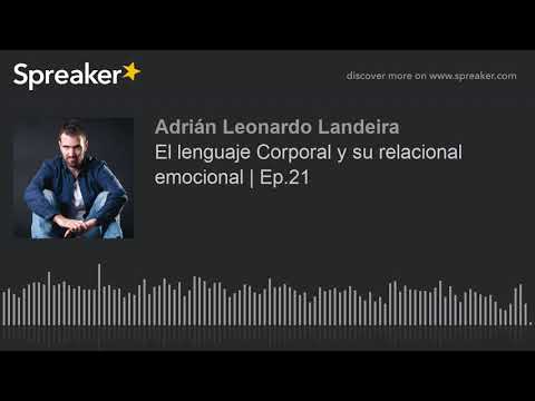 El lenguaje Corporal y su relacional emocional | Ep.21