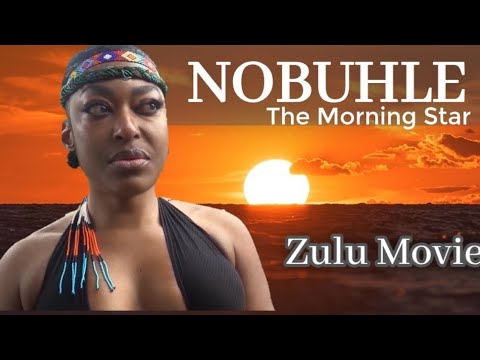 NOBUHLE  | The Morning Star Zulu Movie