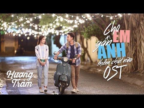 Hương Tràm - Cho Em Gần Anh Thêm Chút Nữa (Offcial MV)