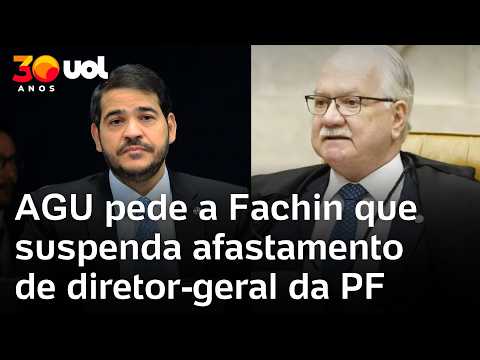 AGU pede a Fachin que suspenda afastamento de diretor-geral da PF