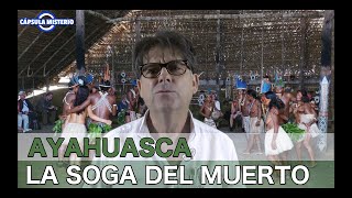 AYAHUASCA, LA SOGA DEL MUERTO