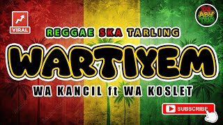 Download lagu Reggae SKA Tarling WARTIYEM - WA KANCIL feat WA KOSLET | Versi Reggae SKA Tarling Cover Viral mp3