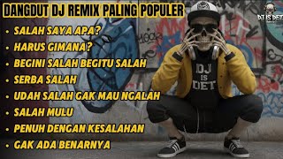 Download lagu DANGDUT DJ REMIX PALING POPULER | BEGINI SALAH BEGITU SALAH – GAK ADA BENARNYA | DJ IS DET  mp3
