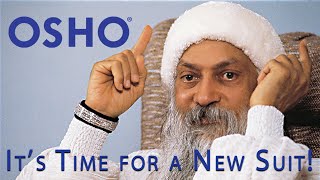 OSHO: Its Time for a New Suit!