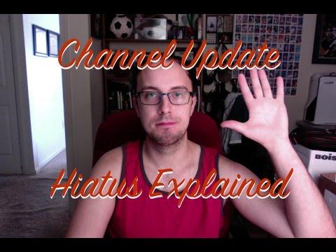 Channel Update - Hiatus Explained!