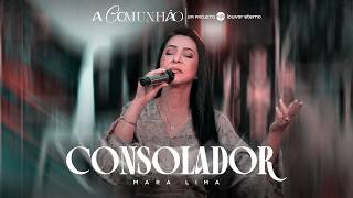 Mara Lima - Consolador | A Comunhão (Vídeo Oficial)