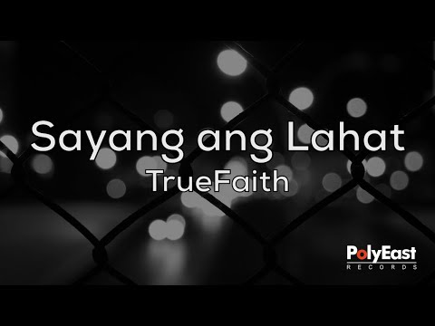 True Faith - Sayang Ang Lahat - (Official Lyric Video)
