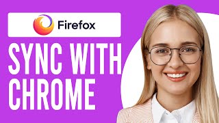 How to Sync Firefox with Chrome (Firefox Integration with Chrome)