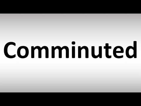 How to Pronounce Comminuted