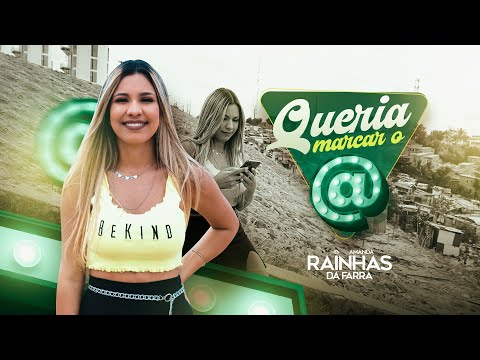 Queria Marcar o @ - Rainha Da Farra (Clipe Oficial)