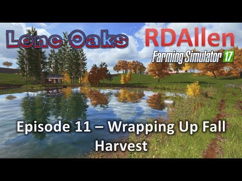 Farming Simulator 17 Lone Oaks E11 - Wrapping Up Fall Harvest