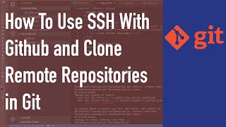 How To Use SSH With Github and Clone Remote Repositories in Git