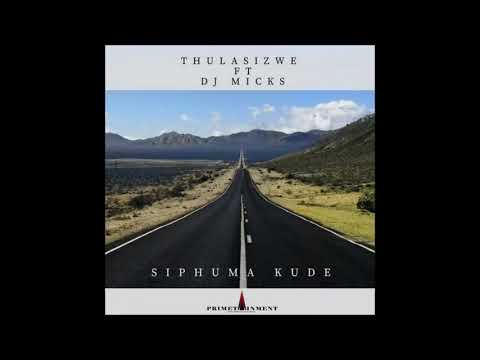 Thulasizwe - Siphuma Kude (Official Audio) ft. DJ Micks