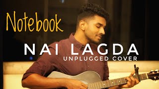 Nai Lagda Video Song | Unplugged Cover | Notebook | Zaheer &amp; Pranutan | Vishal Mishra | Arjun Dev