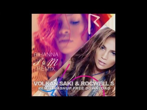 Volkan Saki & Rocwell S ( Remix Mashup Rihana Ft J.LO, Snoop Dogg & Pitbull - Get on the S&M)
