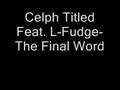 Celph Titled Feat. L-Fudge- The Final Word
