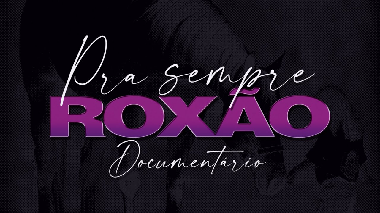 DOCUMENTÁRIO PRA SEMPRE ROXÃO
