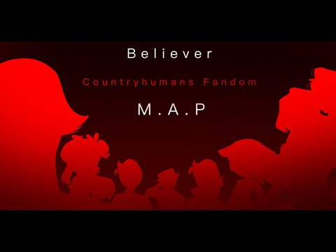 Believer - countryhumans Fandom M.A.P (COMPLETE)