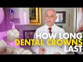 How long dental crowns last and how often they need to be replaced
