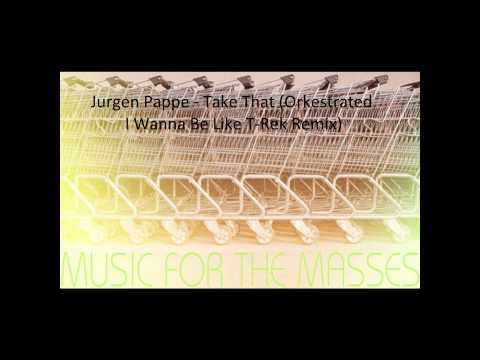 Jurgen Pappe - Take That (Orkestrated I Wanna Be Like T-Rek Remix)