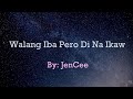 WALANG IBA PERO DI NA IKAW | JENCEE 