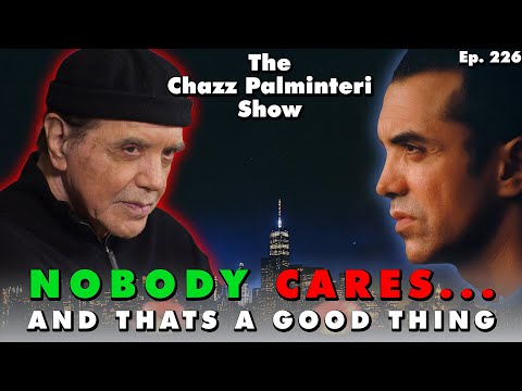 Nobody Cares... And That's a Good Thing | Chazz Palminteri Show | EP 226
