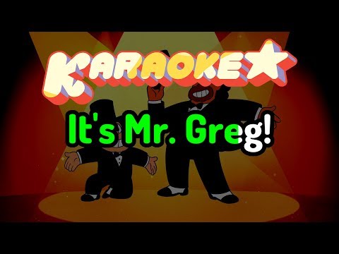 Mr. Greg - Steven Universe Karaoke