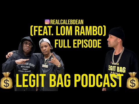 LEGIT BAG PODCAST (Feat. LOM RAMBO) FULL EPISODE