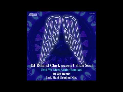 DJ Roland Clark presents Urban Soul  - Until We Meet Again (Dj Oji Vocal Remix)