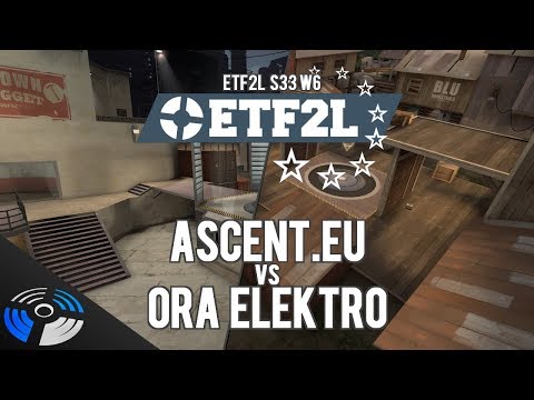 ETF2L S33 W6 - Ora Elektro vs. Ascent.EU