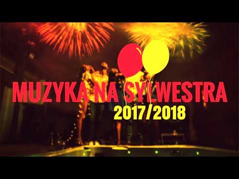 Muzyka na Sylwestra 2017/2018 - Największe klubowe hity na sylwestra!!!