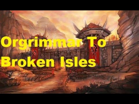 Orgrimmar To Broken Isles Part 1
