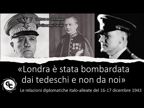 «Londra è stata bombardata dai tedeschi e non da noi» // Le relazioni italo-alleate del 16-17/12/43