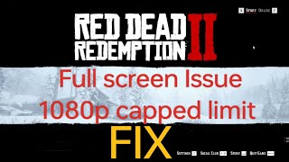 How to fix RDR 2 not running in Full-screen | Capped 1080p resolution FIX.