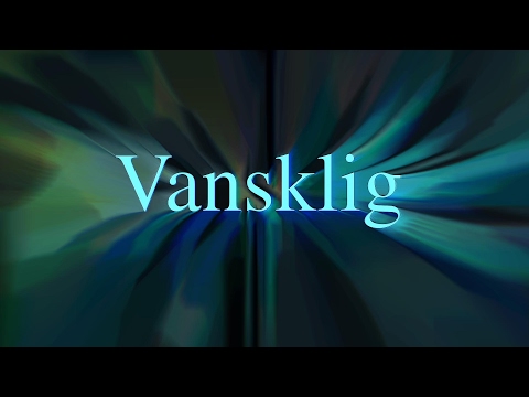Vansklig är dagens värdeord den 28 april 2017
