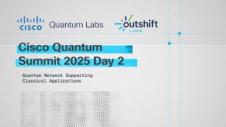 Cisco Quantum Summit 2025 - Day 2 - Quantum Network Supporting Classical Applications