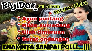 Download lagu BAJIDOR SUNDA FULL ALBUM PALING VIRAL ~ AYUN PUNTANG ENAKNYA SAMPAI POLLL....!! mp3